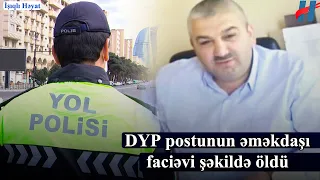 DYP postunun əməkdaşı faciəvi şəkildə öldü - FOTO