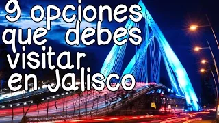 9 Opciones que debes visitar en Jalisco