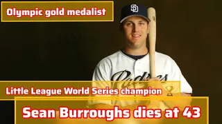 Sean Burroughs, Olympic gold medalist, Little League World Series champion and dies at 43