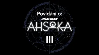 Povídání o seriálu Ahsoka: Epizoda 4: Padlí Jediové