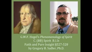 Half Hour Hegel: Phenomenology of Spirit (Faith and Pure Insight, sec. 527-528)