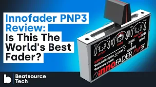 Innofader PNP3 Review: the World's Best Fader? | Beatsource Tech