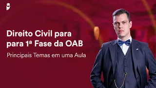 Direito Civil para 1ª Fase da OAB - Principais Temas em uma Aula