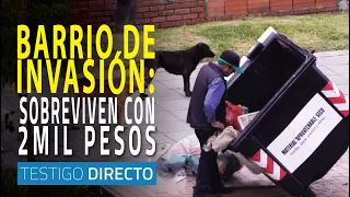 Barrio de invasión: viviendo con 2 mil pesos al día  - Testigo Directo HD