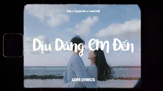 ♬ Dịu Dàng Em Đến (Lofi Lyrics) - Erik x meChill