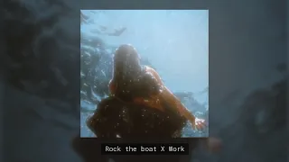 Work X Rock The Boat [Slowed + Reverb]{Lyric/Music Video}