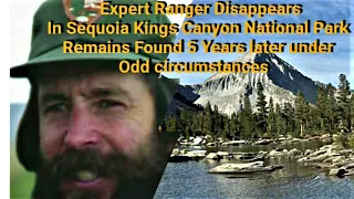 Expert Ranger Disappears Sequoia Kings Canyon NP/Only Foot Found in Boot 5 Years later.