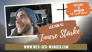 Innere Stärke - Lektion 92 - Ein Kurs in Wundern mit Frank Hamm