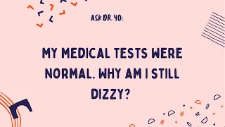 Ask Dr. Yo: My medical tests came back normal. Why am I still dizzy?