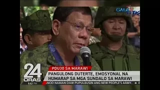 24 Oras: Pangulong Duterte, emosyonal na humarap sa mga sundalo sa Marawi