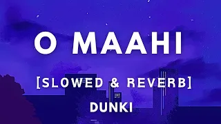 O Maahi || Dunki | [Slowed & Reverb ] LyricsVideo || Arijit Singh | Shah Rukh Khan, Taapsee Pannu