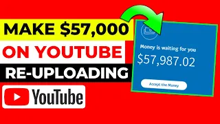 MAKE $57,000 On YouTube ReUploading Videos Without Making Videos - Make Money Online