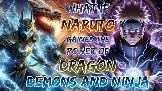 What If Naruto Gained The Power Of Dragons, Demons And Ninja
