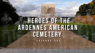 Heroes of the Ardennes American Cemetery | History Traveler Episode 337