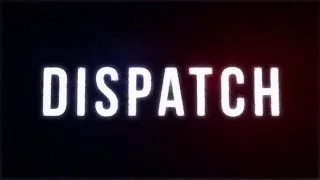 "DISPATCH" Trailer