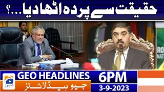 Geo News Headlines 6 PM - Caretaker Government Exposed? Ishaq Dar | 3rd Sep 2023