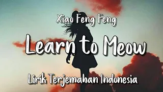 Learn to Meow (English Version) - Xiao Feng Feng | Lirik Terjemahan Indonesia |