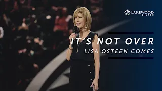 Lisa Osteen Comes - It's Not Over