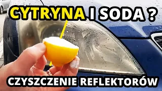 CZYSZCZENIE REFLEKTORÓW SODĄ I CYTRYNĄ ! Czy to działa ?? HIT czy KIT ?