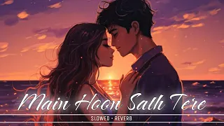 MAI HOON SAATH TERE | SLOWED+REVERB | LOFI | ARJIT SINGH | RAMPAGE REMIX