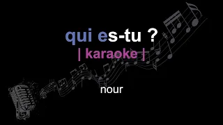 | karaoke | nour | qui es-tu ? | paroles |