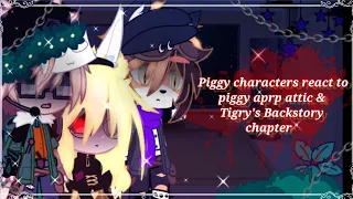 ꧁🎉Piggy characters react to piggy aprp attic +Tigry's Backstory chapter⛓️ ꧂(⚠️Desc⚠️)+sorry for late