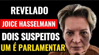 JOICE HASSELMANN DIZ TER DOIS SUSPEITOS UM DELES É PARLAMENTAR