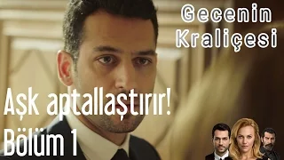 Gecenin Kraliçesi 1. Bölüm - Aşk Aptallaştırır!