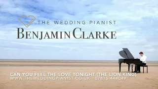 Can You Feel The Love Tonight - Performed by Benjamin Clarke, The Wedding Pianist