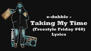 e-dubble - Taking My Time (Freestyle Friday #40) (Lyrics)