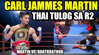 CARL JAMMES MARTIN! PINATULOG ANG THAI SA ROUND 2 | MARTIN vs BUATKRATHOK