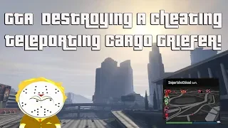 GTA Online Destroying A Cheating Teleporting Cargo Griefer!