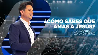 ¿Cómo Saber Que Amas a Jesús? - Danilo Montero | Prédicas Cristianas 2020