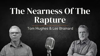 The Nearness Of The Rapture | LIVE with Tom Hughes & Lee Brainard