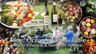 Vine, Ocean & Farm to Table! Dinner Party Tonight Visits Macari Vineyards & North Fork Vendors!