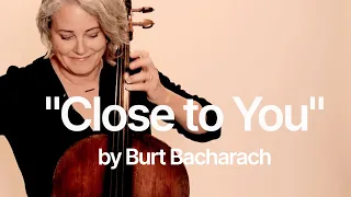 "Close to You" by Burt Bacharach - Carolyn Hagler, cello.