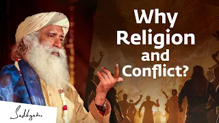 Why Religion and Conflict? - Sadhguru