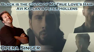 Opera Singer Reacts - Black Is The Color Of My True Love's Hair || Avi Kaplan & Peter Hollens