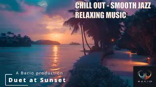 Duet at Sunset - Chill out relaxing music, Smooth Jazz