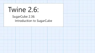 Twine 2.6: SugarCube 2.36: Introduction: Introduction to SugarCube