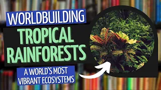 Building Biomes - Tropical Rainforests | Worldbuilding