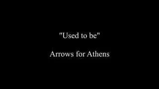 Arrows for Athens - Used to be (Lyrics)