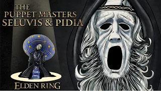 Elden Ring Lore - The Puppet Masters, Seluvis & Pidia