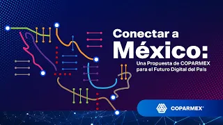 🔵📡  Rueda de prensa: Conectar a México, una propuesta de Coparmex para el futuro digital del país