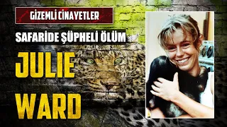 Safaride Şüpheli Ölüm: JULIE WARD CİNAYETİ | Gerçek Suç Hikayeleri