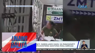 Recruitment agency, inireklamo dahil sa panggigipit umano sa ilang aplikanteng... | Unang Balita