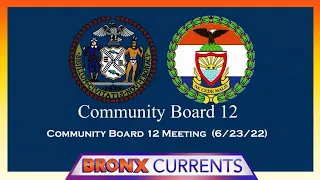 Bronx Currents: Community Board 12 Meeting  6/23/22