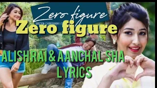 Zero figure Alish Rai& Aanchal Sharma lyrics