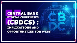 Central Bank Digital Currencies (CBDCs): Implications and Opportunities for Web3 | Panel Discussion