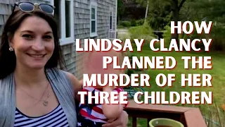 How Lindsay Clancy Planned to Murder Her Three Children